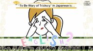クレイジーな日本語「眉に唾を塗る」英語で言えますか?