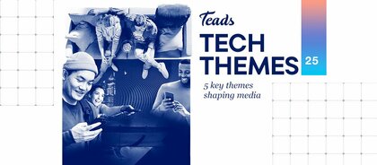 Teads、マーケティング戦略を再定義する2025年のテックテーマを発表