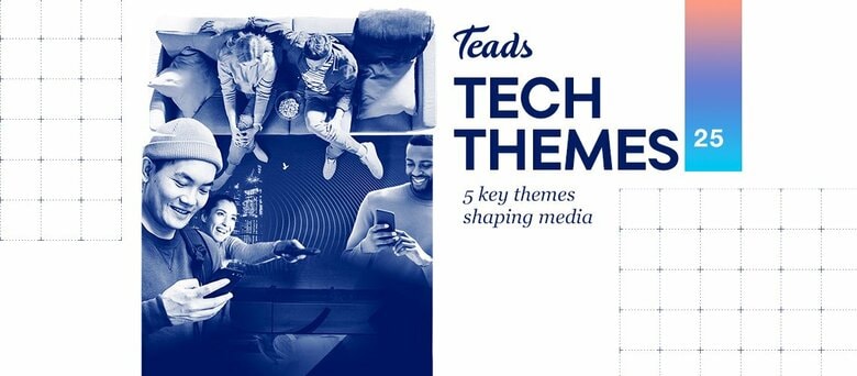 Teads、マーケティング戦略を再定義する2025年のテックテーマを発表